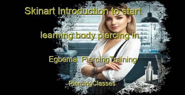 Skinart Introduction to start learning body piercing in Egbema | #PiercingTraining #PiercingClasses #SkinartTraining-Nigeria