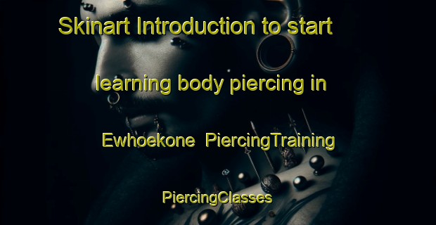 Skinart Introduction to start learning body piercing in Ewhoekone | #PiercingTraining #PiercingClasses #SkinartTraining-Nigeria