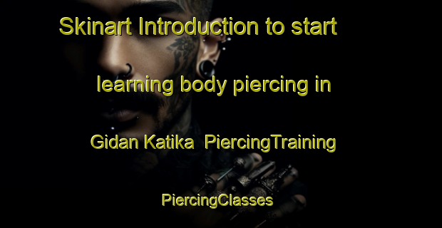 Skinart Introduction to start learning body piercing in Gidan Katika | PiercingTraining | PiercingClasses | SkinartTraining-Nigeria