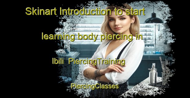 Skinart Introduction to start learning body piercing in Ibili | #PiercingTraining #PiercingClasses #SkinartTraining-Nigeria