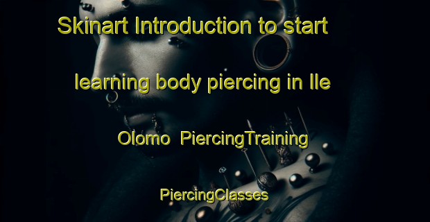 Skinart Introduction to start learning body piercing in Ile Olomo | #PiercingTraining #PiercingClasses #SkinartTraining-Nigeria