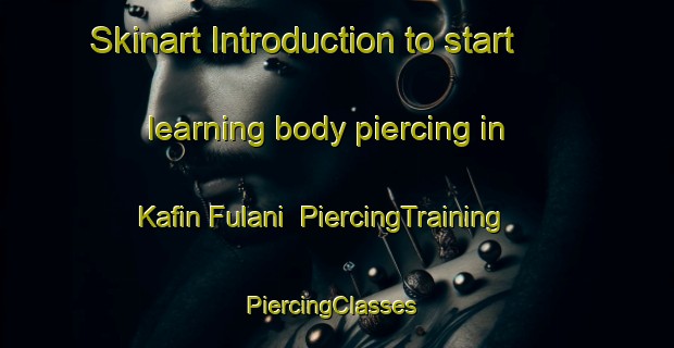 Skinart Introduction to start learning body piercing in Kafin Fulani | PiercingTraining | PiercingClasses | SkinartTraining-Nigeria