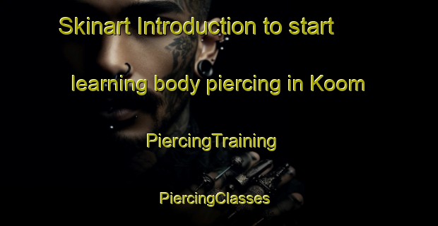 Skinart Introduction to start learning body piercing in Koom | PiercingTraining | PiercingClasses | SkinartTraining-Nigeria