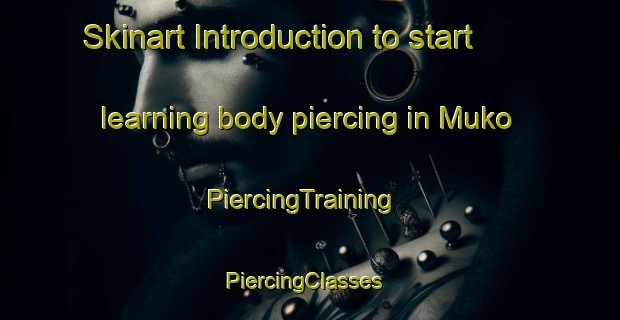 Skinart Introduction to start learning body piercing in Muko | PiercingTraining | PiercingClasses | SkinartTraining-Nigeria