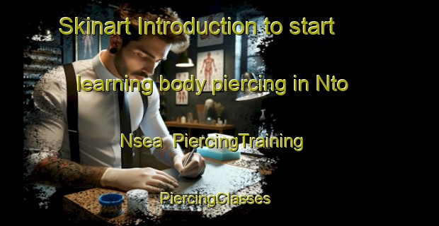 Skinart Introduction to start learning body piercing in Nto Nsea | PiercingTraining | PiercingClasses | SkinartTraining-Nigeria