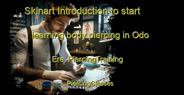 Skinart Introduction to start learning body piercing in Odo Ere | PiercingTraining | PiercingClasses | SkinartTraining-Nigeria