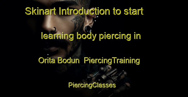 Skinart Introduction to start learning body piercing in Orita Bodun | PiercingTraining | PiercingClasses | SkinartTraining-Nigeria