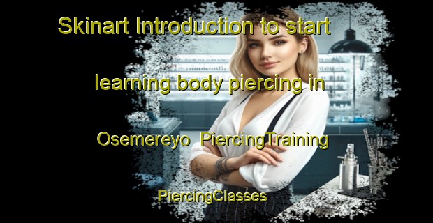 Skinart Introduction to start learning body piercing in Osemereyo | PiercingTraining | PiercingClasses | SkinartTraining-Nigeria