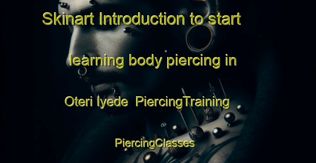 Skinart Introduction to start learning body piercing in Oteri Iyede | PiercingTraining | PiercingClasses | SkinartTraining-Nigeria