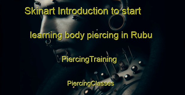 Skinart Introduction to start learning body piercing in Rubu | PiercingTraining | PiercingClasses | SkinartTraining-Nigeria