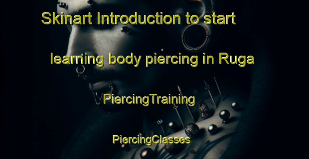 Skinart Introduction to start learning body piercing in Ruga | PiercingTraining | PiercingClasses | SkinartTraining-Nigeria