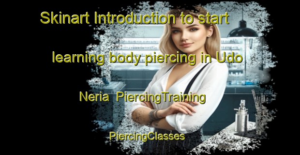 Skinart Introduction to start learning body piercing in Udo Neria | PiercingTraining | PiercingClasses | SkinartTraining-Nigeria