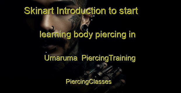 Skinart Introduction to start learning body piercing in Umaruma | PiercingTraining | PiercingClasses | SkinartTraining-Nigeria