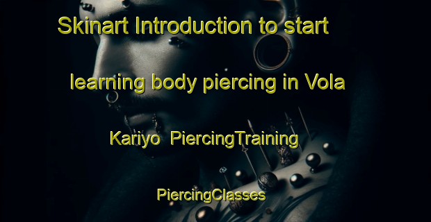 Skinart Introduction to start learning body piercing in Vola Kariyo | PiercingTraining | PiercingClasses | SkinartTraining-Nigeria