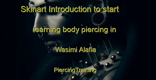 Skinart Introduction to start learning body piercing in Wasimi Alafia | PiercingTraining | PiercingClasses | SkinartTraining-Nigeria