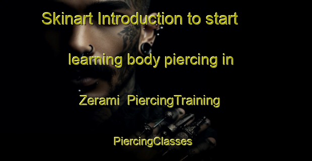 Skinart Introduction to start learning body piercing in Zerami | PiercingTraining | PiercingClasses | SkinartTraining-Nigeria