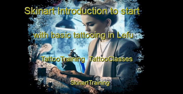 Skinart Introduction to start with basic tattooing in Lefu | TattooTraining | TattooClasses | SkinartTraining-Nigeria