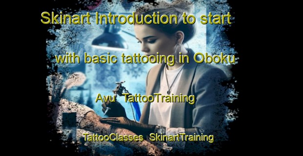 Skinart Introduction to start with basic tattooing in Oboku Avu | TattooTraining | TattooClasses | SkinartTraining-Nigeria