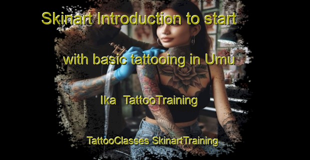 Skinart Introduction to start with basic tattooing in Umu Ika | #TattooTraining #TattooClasses #SkinartTraining-Nigeria