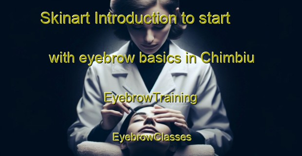 Skinart Introduction to start with eyebrow basics in Chimbiu | EyebrowTraining | EyebrowClasses | SkinartTraining-Nigeria