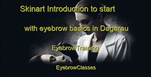 Skinart Introduction to start with eyebrow basics in Dagarau | EyebrowTraining | EyebrowClasses | SkinartTraining-Nigeria