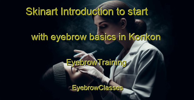 Skinart Introduction to start with eyebrow basics in Konkon | EyebrowTraining | EyebrowClasses | SkinartTraining-Nigeria
