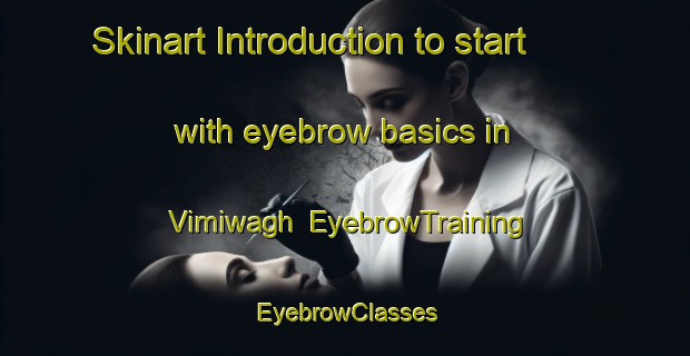 Skinart Introduction to start with eyebrow basics in Vimiwagh | EyebrowTraining | EyebrowClasses | SkinartTraining-Nigeria
