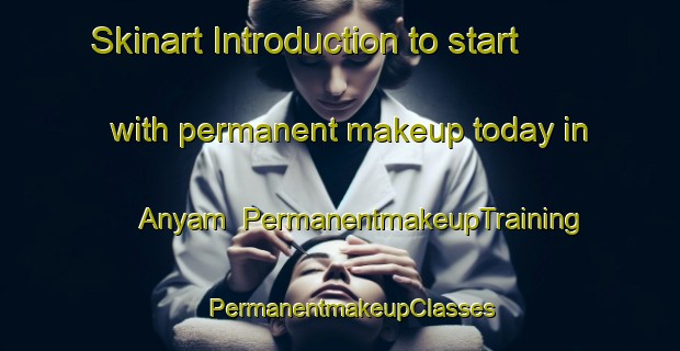 Skinart Introduction to start with permanent makeup today in Anyam | PermanentmakeupTraining | PermanentmakeupClasses | SkinartTraining-Nigeria