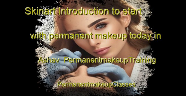 Skinart Introduction to start with permanent makeup today in Ashav | PermanentmakeupTraining | PermanentmakeupClasses | SkinartTraining-Nigeria