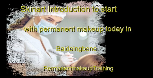 Skinart Introduction to start with permanent makeup today in Baideingbene | PermanentmakeupTraining | PermanentmakeupClasses | SkinartTraining-Nigeria