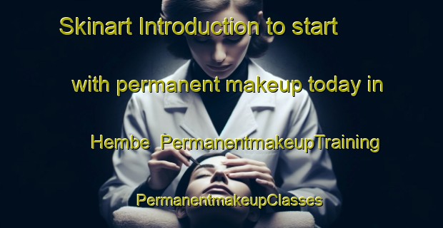 Skinart Introduction to start with permanent makeup today in Hembe | PermanentmakeupTraining | PermanentmakeupClasses | SkinartTraining-Nigeria