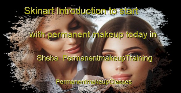 Skinart Introduction to start with permanent makeup today in Sheba | PermanentmakeupTraining | PermanentmakeupClasses | SkinartTraining-Nigeria