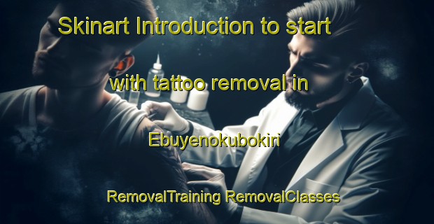 Skinart Introduction to start with tattoo removal in Ebuyenokubokiri | #RemovalTraining #RemovalClasses #SkinartTraining-Nigeria