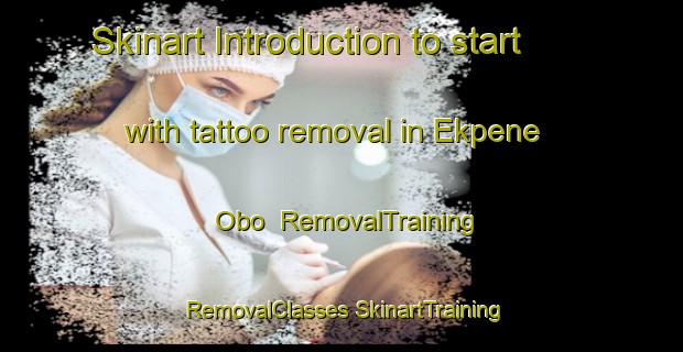 Skinart Introduction to start with tattoo removal in Ekpene Obo | #RemovalTraining #RemovalClasses #SkinartTraining-Nigeria