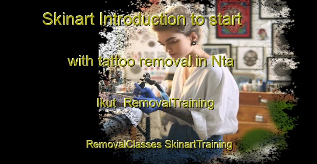 Skinart Introduction to start with tattoo removal in Nta Ikut | #RemovalTraining #RemovalClasses #SkinartTraining-Nigeria