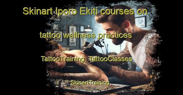 Skinart Iporo Ekiti courses on tattoo wellness practices | TattooTraining | TattooClasses | SkinartTraining-Nigeria