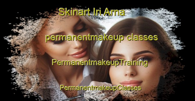 Skinart Iri Arna permanentmakeup classes | PermanentmakeupTraining | PermanentmakeupClasses | SkinartTraining-Nigeria
