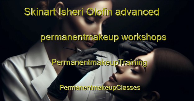 Skinart Isheri Olofin advanced permanentmakeup workshops | PermanentmakeupTraining | PermanentmakeupClasses | SkinartTraining-Nigeria