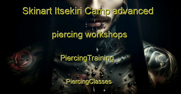 Skinart Itsekiri Camp advanced piercing workshops | PiercingTraining | PiercingClasses | SkinartTraining-Nigeria