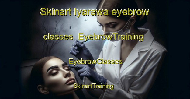 Skinart Iyarawa eyebrow classes | EyebrowTraining | EyebrowClasses | SkinartTraining-Nigeria
