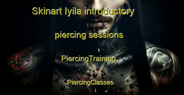 Skinart Iyila introductory piercing sessions | PiercingTraining | PiercingClasses | SkinartTraining-Nigeria