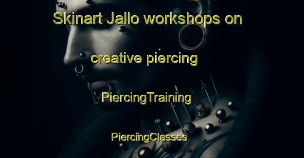 Skinart Jallo workshops on creative piercing | PiercingTraining | PiercingClasses | SkinartTraining-Nigeria