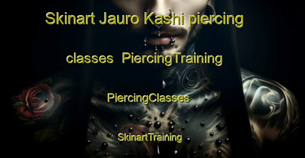 Skinart Jauro Kashi piercing classes | PiercingTraining | PiercingClasses | SkinartTraining-Nigeria
