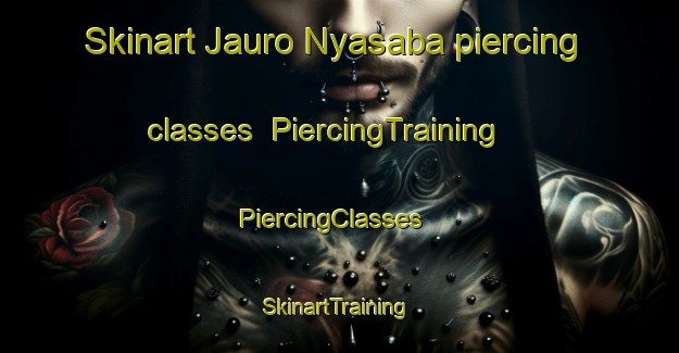 Skinart Jauro Nyasaba piercing classes | PiercingTraining | PiercingClasses | SkinartTraining-Nigeria