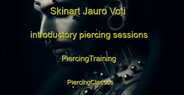 Skinart Jauro Voti introductory piercing sessions | PiercingTraining | PiercingClasses | SkinartTraining-Nigeria