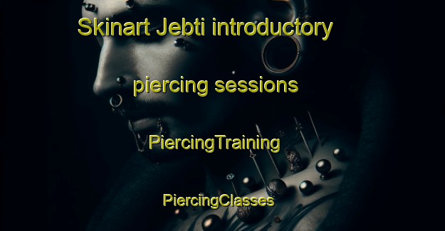 Skinart Jebti introductory piercing sessions | PiercingTraining | PiercingClasses | SkinartTraining-Nigeria
