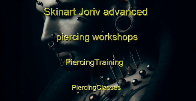 Skinart Joriv advanced piercing workshops | PiercingTraining | PiercingClasses | SkinartTraining-Nigeria