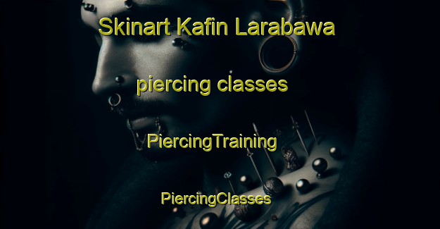 Skinart Kafin Larabawa piercing classes | PiercingTraining | PiercingClasses | SkinartTraining-Nigeria