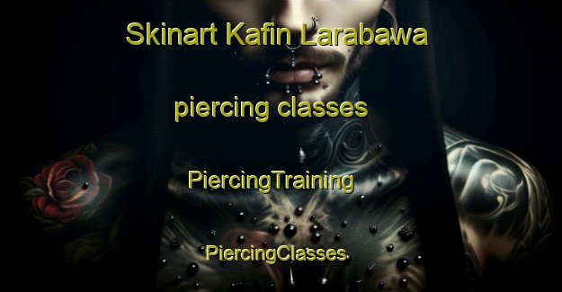 Skinart Kafin Larabawa piercing classes | PiercingTraining | PiercingClasses | SkinartTraining-Nigeria