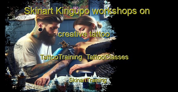 Skinart Kirigupo workshops on creative tattoo | TattooTraining | TattooClasses | SkinartTraining-Nigeria